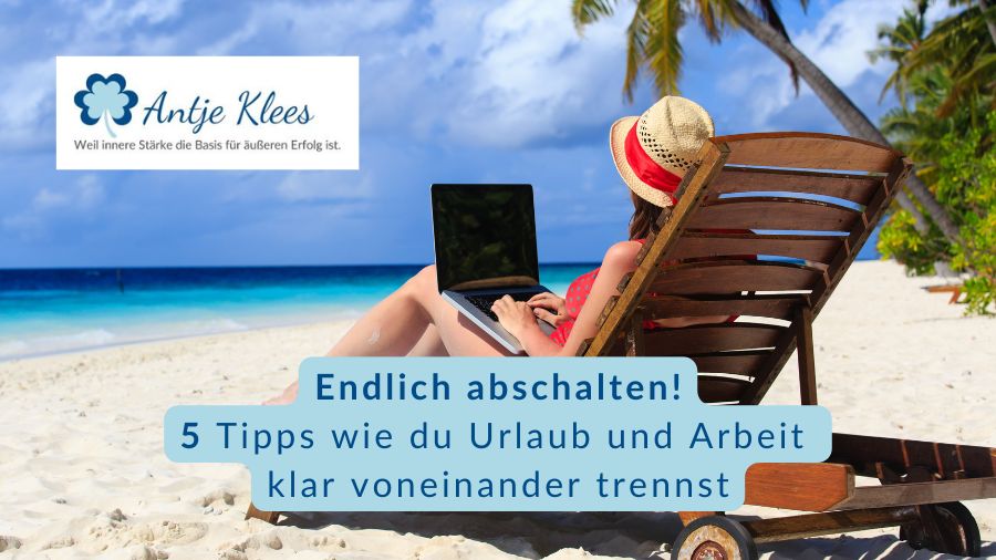 Erholung im Urlaub gelingt durch klare Grenzen zwischen Arbeit und Freizeit